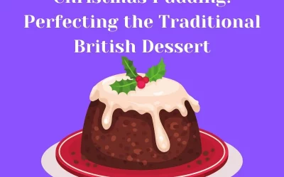 Christmas Pudding: Perfecting the Traditional British Dessert